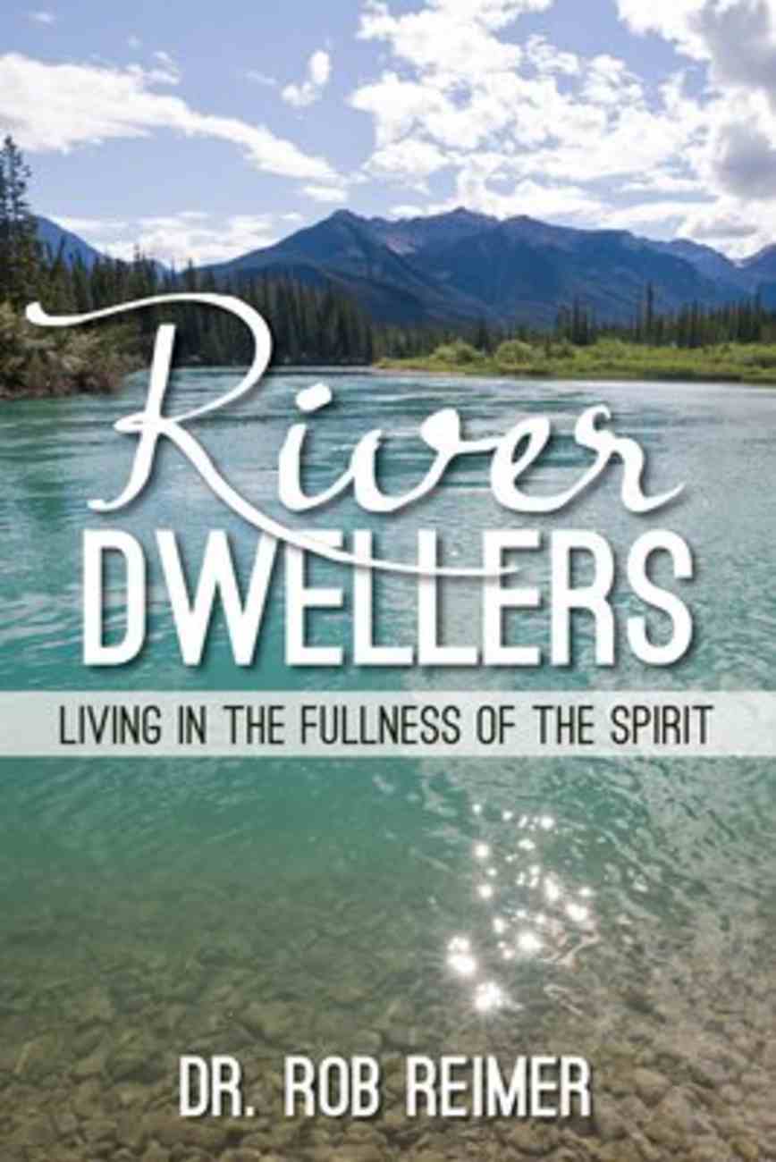 River Dwellers: Living in the Fullness of the Spirit Paperback
