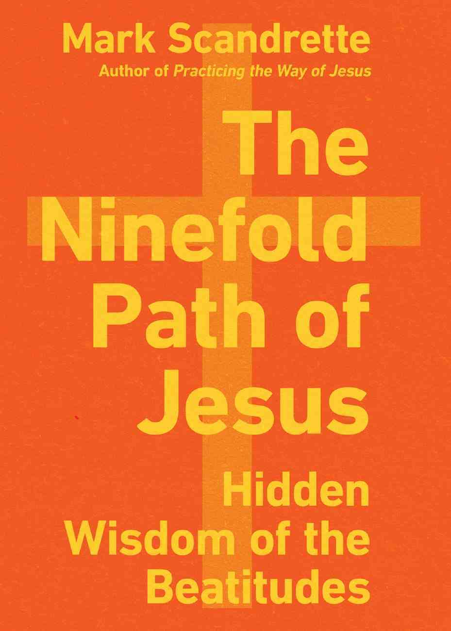 The Ninefold Path of Jesus: Hidden Wisdom of the Beatitudes Paperback