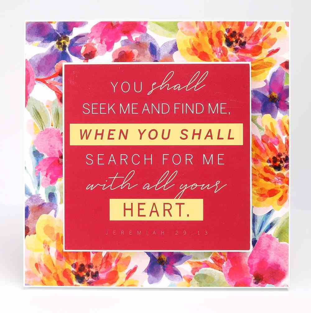 Wall Art: Floral, You Shall Seek Me and Find Me (Jeremiah 29:13) Plaque