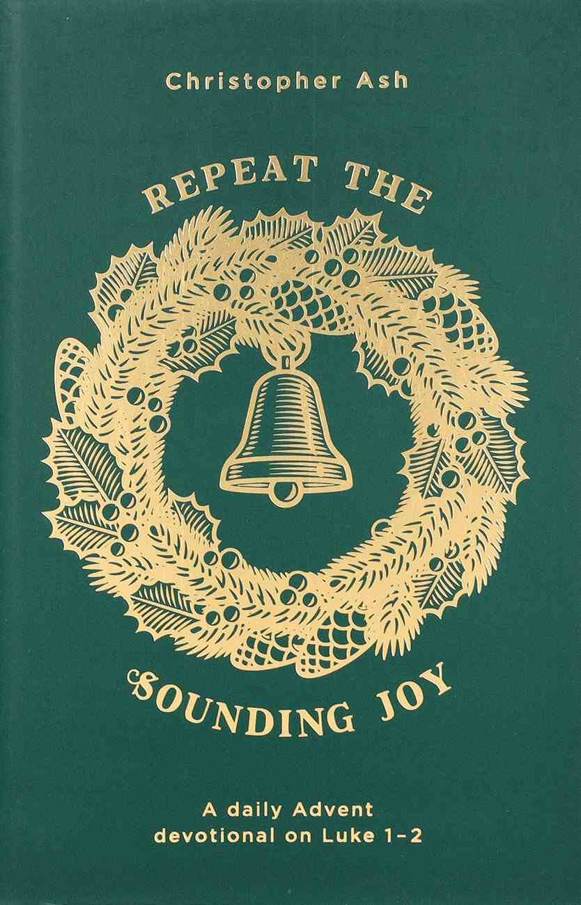 Repeat the Sounding Joy: A Daily Advent Devotional on Luke 1-2 Paperback