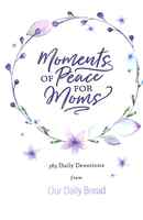 Moments of Peace For Moms: 365 Daily Devotions From Our Daily Bread (Our Daily Bread Series) Hardback - Thumbnail 0