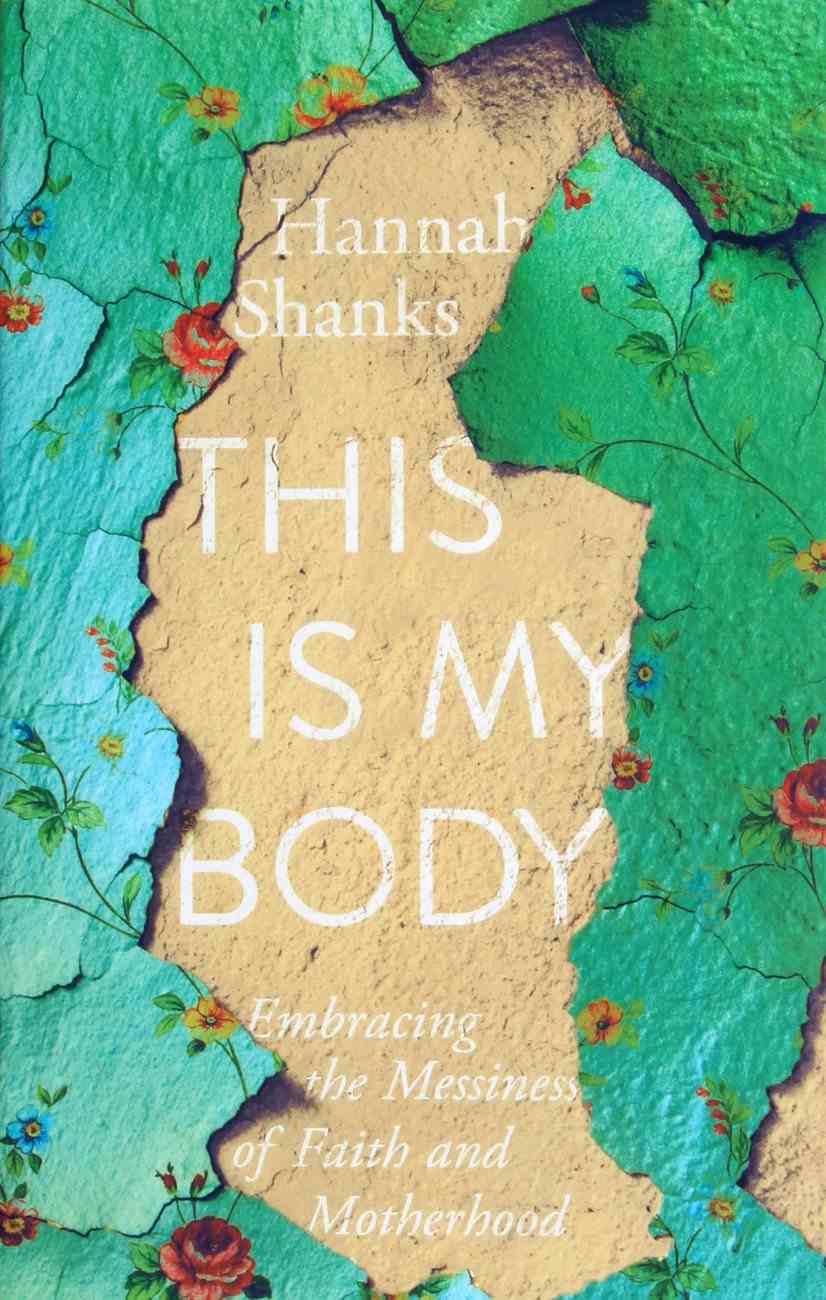 This is My Body: Embracing the Messiness of Faith and Motherhood Paperback