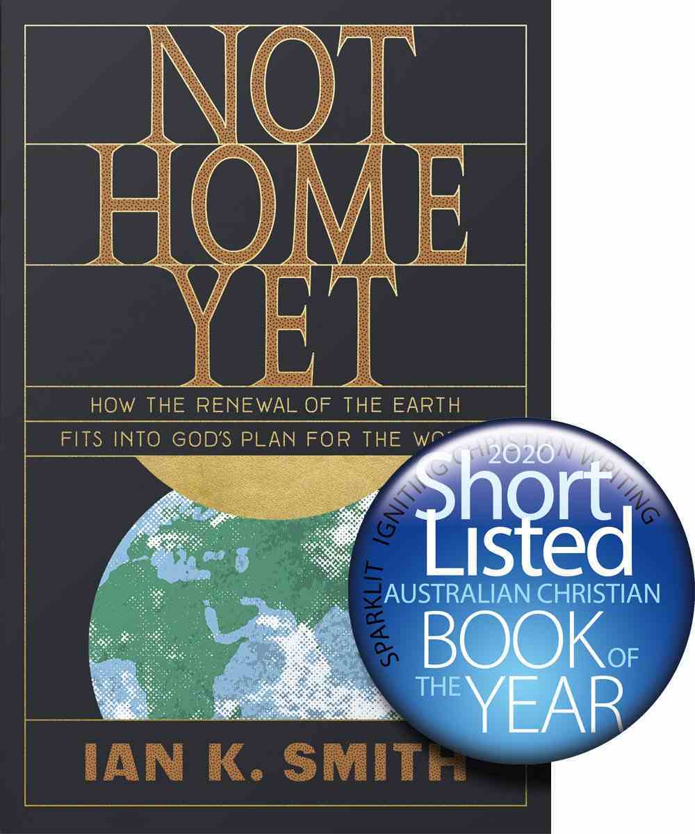 Not Home Yet: How the Renewal of the Earth Fits Into God's Plan For the World Paperback