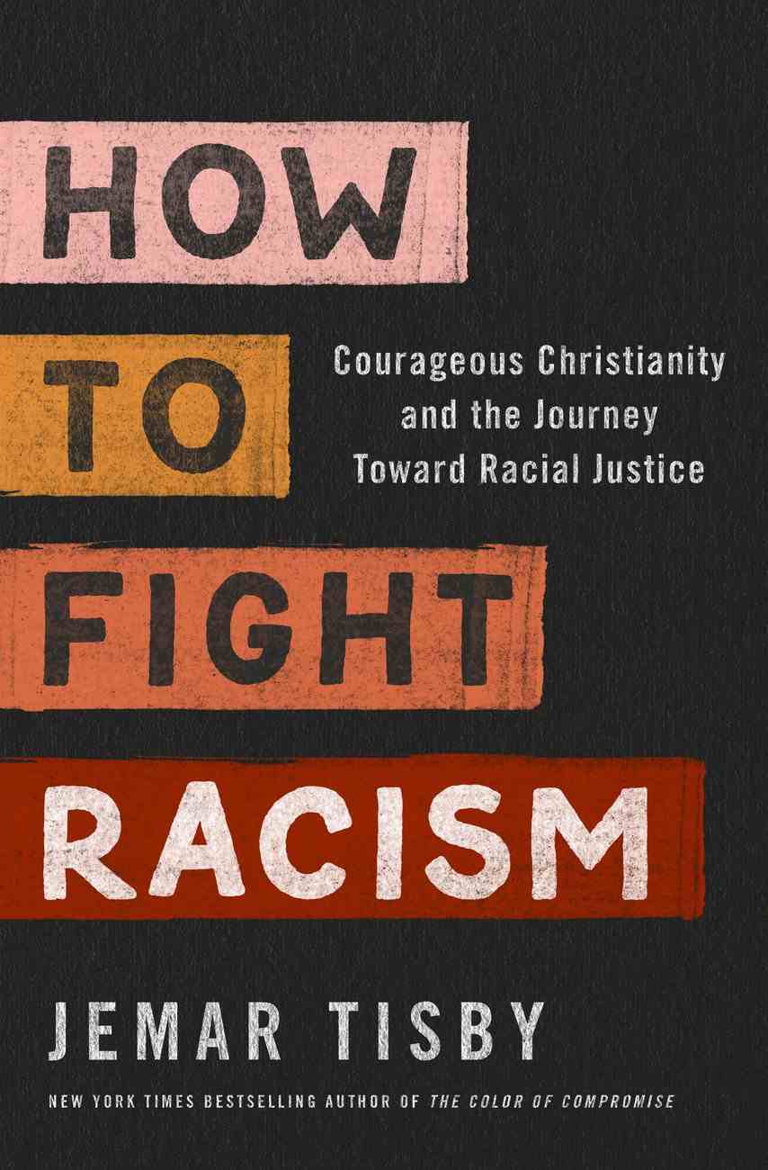 How to Fight Racism: Courageous Christianity and the Journey Toward Racial Justice Paperback