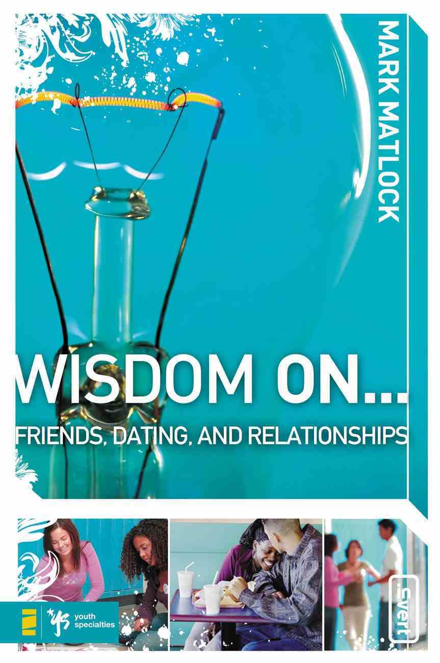 Wisdom on ... Friends, Dating, and Relationships (Wisdom On Series) Paperback