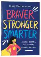 Braver, Stronger, Smarter: A Girl's Guide to Overcoming Worry and Anxiety Paperback - Thumbnail 0
