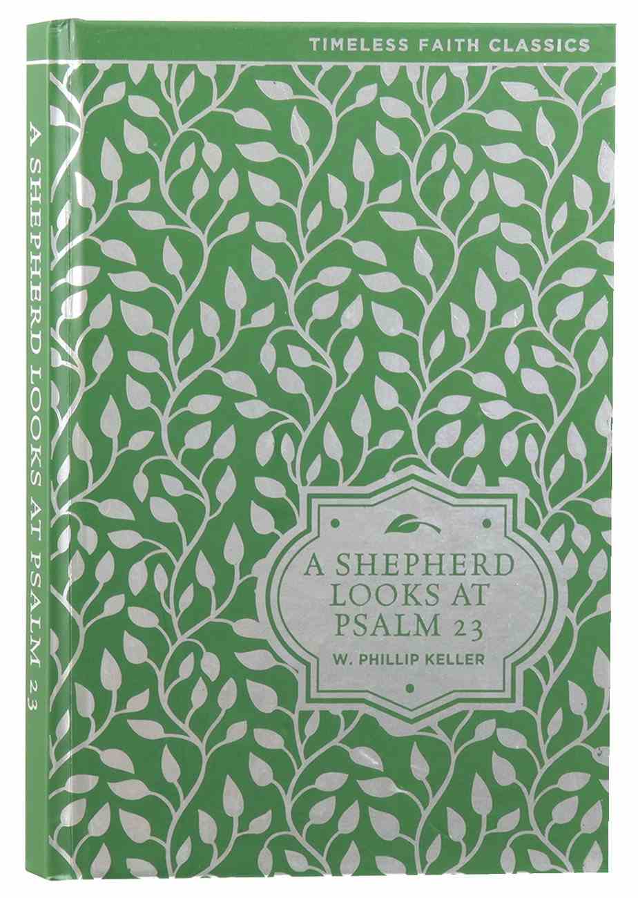 A Shepherd Looks At Psalms 23 Illustrated Timeless Faith Classics Series By W Phillip Keller Koorong