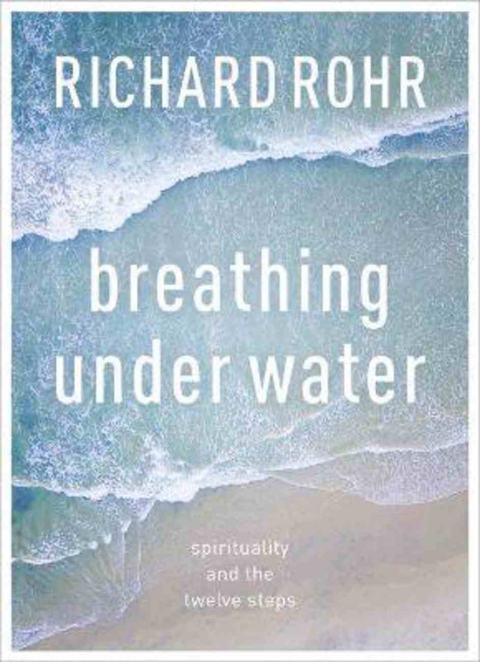 Breathing Under Water: Spirituality and the Twelve Steps Paperback