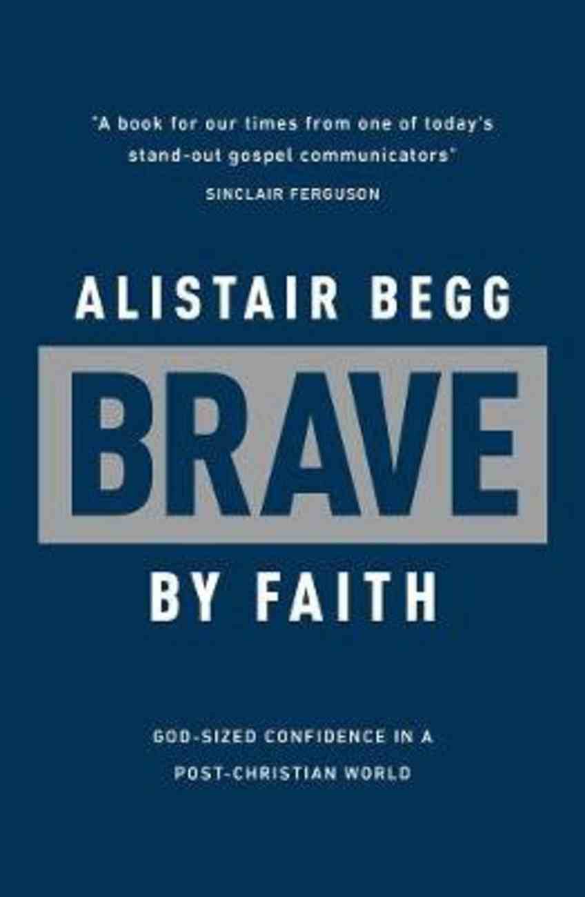 Brave By Faith: God-Sized Confidence in a Post-Christian World PB (Smaller)