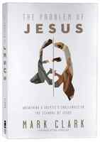 The Problem of Jesus: Answering a Skeptic's Challenges to the Scandal of Jesus Paperback - Thumbnail 0