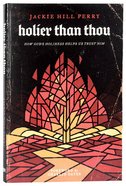 Holier Than Thou: How God's Holiness Helps Us Trust Him Paperback