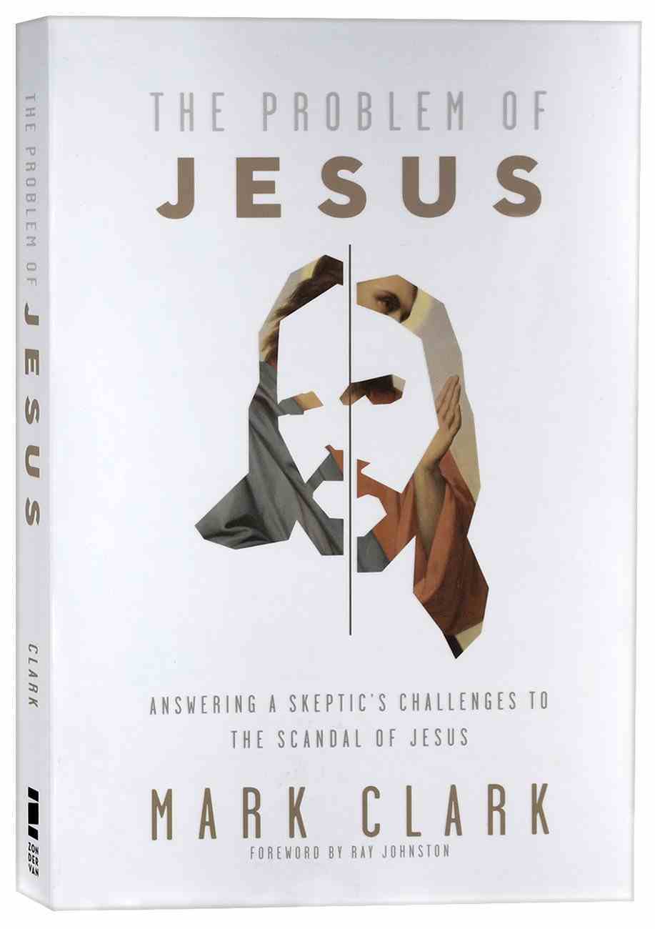 The Problem of Jesus: Answering a Skeptic's Challenges to the Scandal of Jesus Paperback