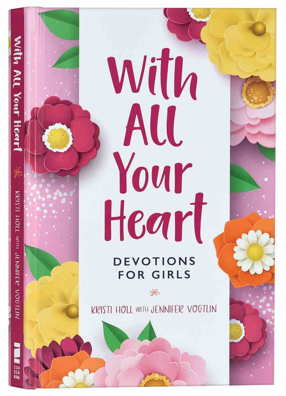 With All Your Heart: Devotions For Girls Hardback