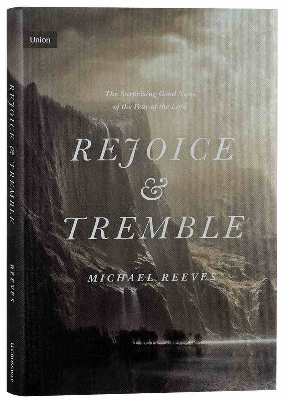 Rejoice and Tremble: The Surprising Good News of the Fear of the Lord (Union Series) Hardback
