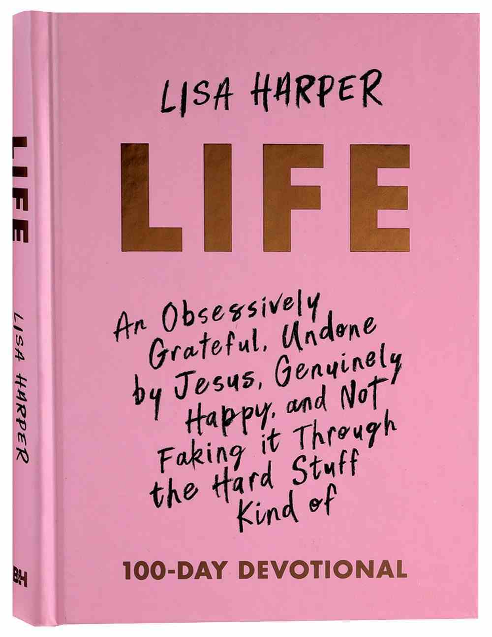 Life: An Obsessively Grateful, Undone By Jesus, Genuinely Happy, and Not Faking It Through the Hard Stuff Kind of Devotional Hardback