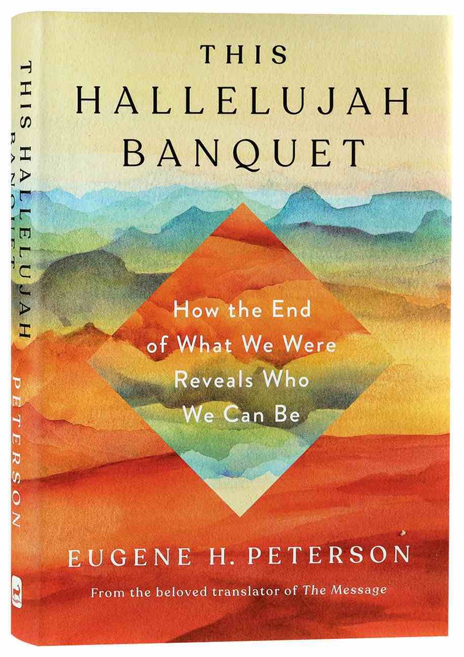 The Hallelujah Banquet: How the End of What We Were Reveals Who We Can Be Hardback