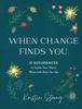 When Change Finds You: 31 Assurances to Settle Your Heart When Life Stirs You Up Hardback - Thumbnail 0