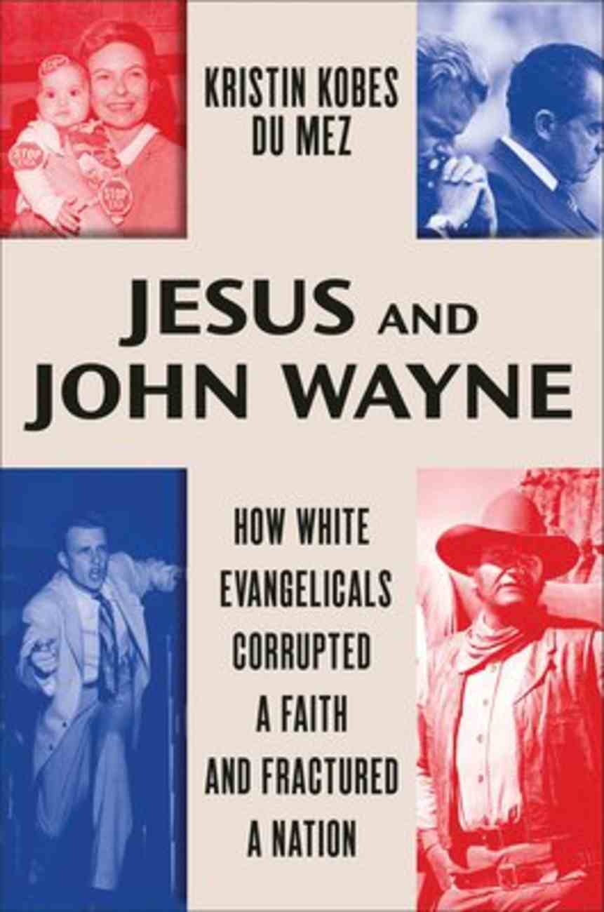 Jesus And John Wayne By Kristin Kobes Du Mez Koorong