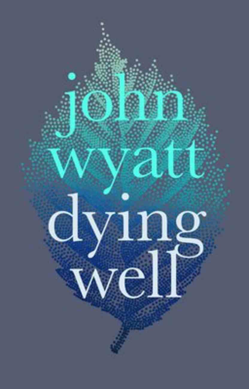 Dying Well: Dying Faithfully Paperback