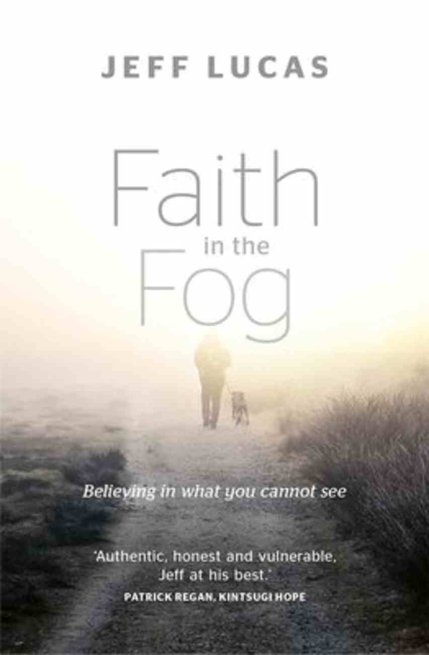 Faith in the Fog: Believing in What You Cannot See Paperback