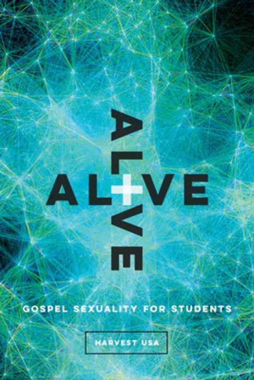Alive: Gospel Sexuality For Students (10 Week Study) Paperback