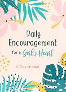 Daily Encouragement For a Girl's Heart: A Devotional Paperback