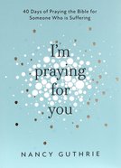 I'm Praying For You: 40 Days of Praying the Bible For Someone Who is Suffering Paperback