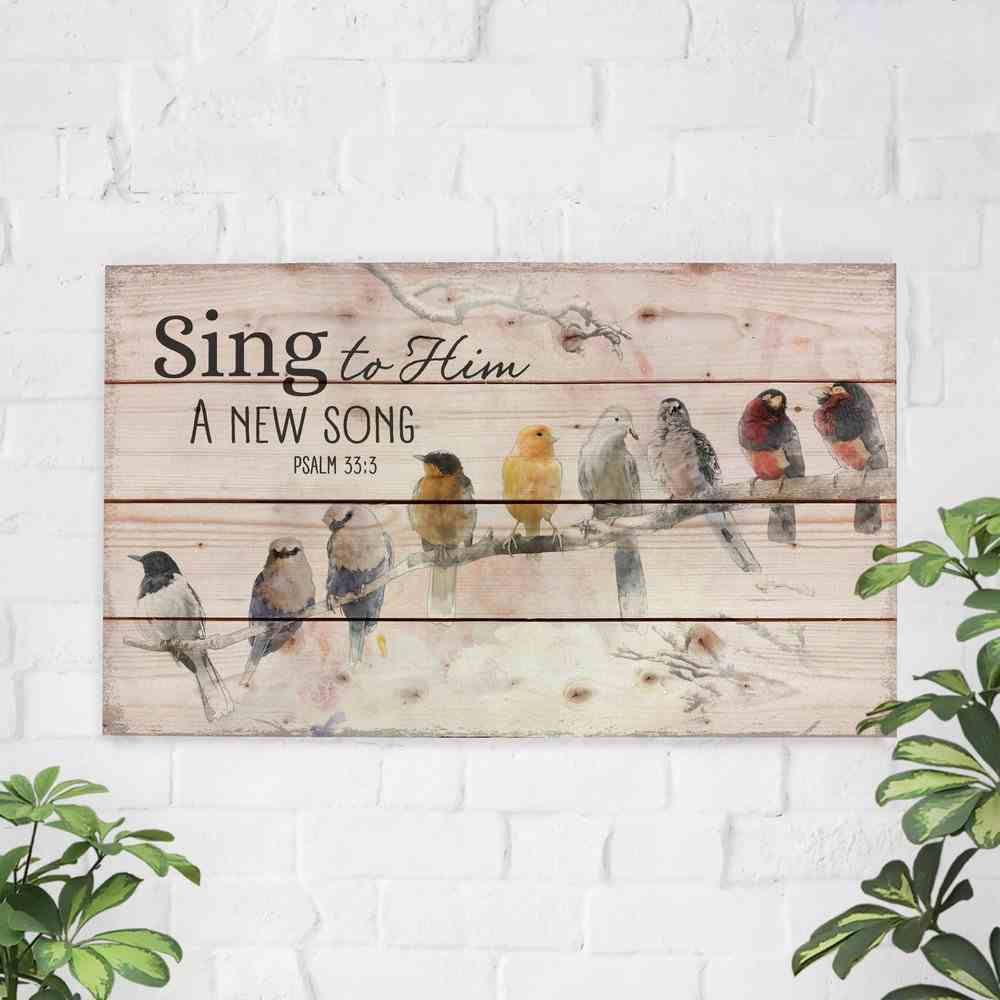 Panel Wall Art: Sing to Him a New Song (Psalm 33:3) Birds on a Branch (Pine) Plaque