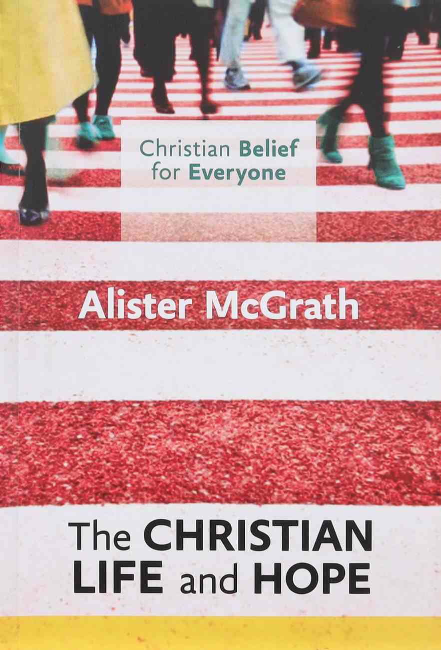 The Christian Life and Hope (#05 in Christian Belief For Everyone Series) Paperback