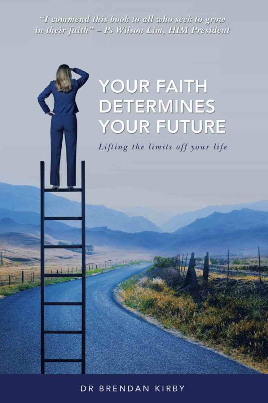 Your Faith Determines Your Future!: Lifting the Limits Off Your Life Paperback