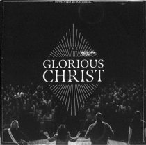 Album Image for The Glorious Christ Live - DISC 1