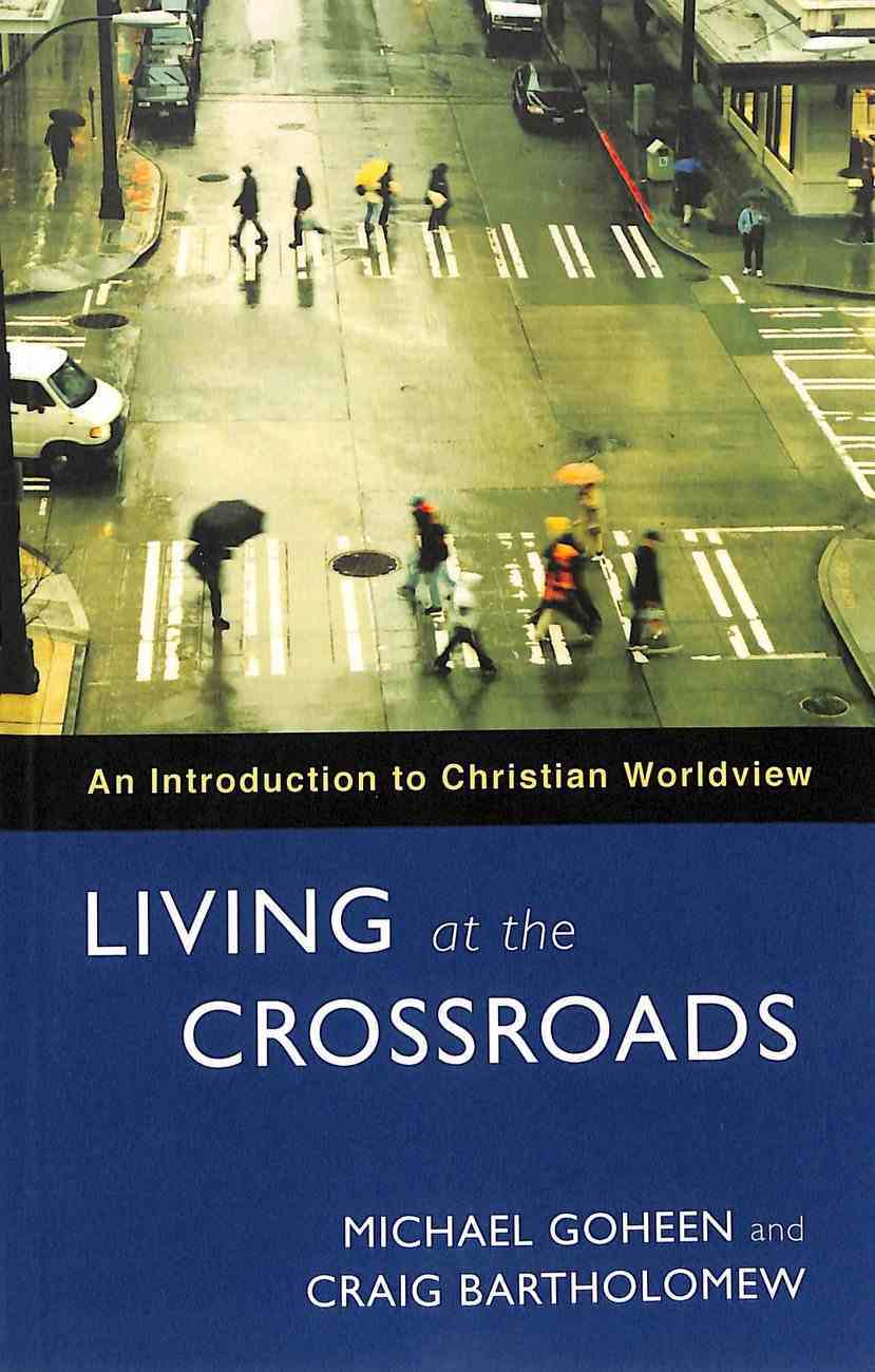 Living At the Crossroads: An Introduction to Chritian Worldview Paperback