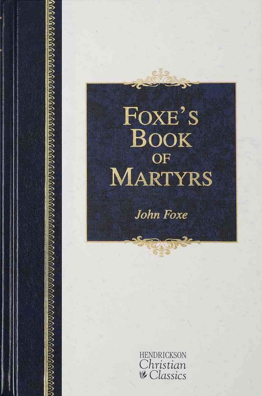Foxe's Book of Martyrs (Hendrickson Christian Classics Series) Hardback