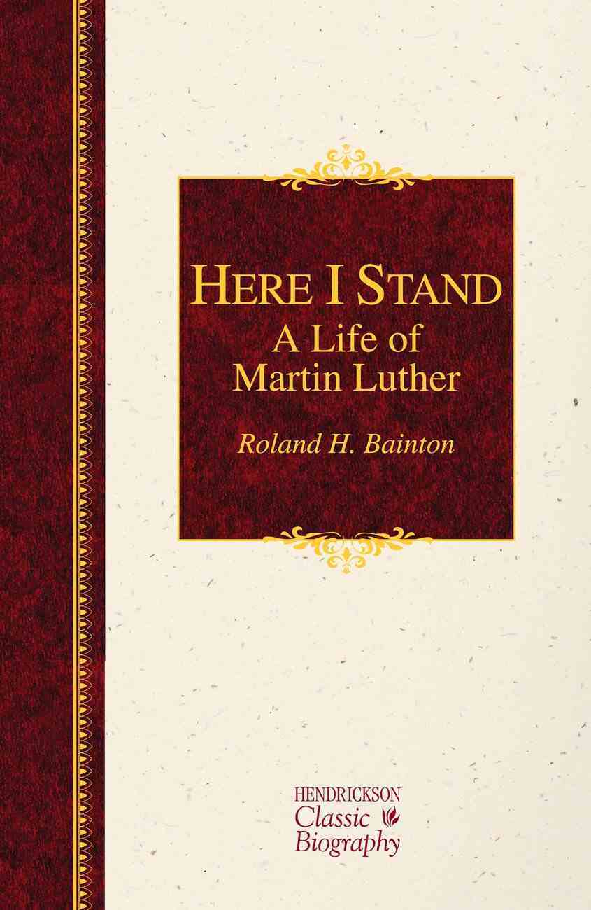 Here I Stand (Hendrickson Classic Biography Series) Hardback
