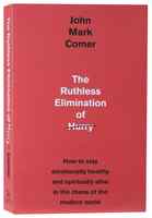 The Ruthless Elimination of Hurry: How to Stay Emotionally Healthy and Spiritually Alive in the Chaos of the Modern World Paperback - Thumbnail 0