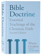 Bible Doctrine: Essential Teachings of the Christian Faith (2nd Edition) Hardback