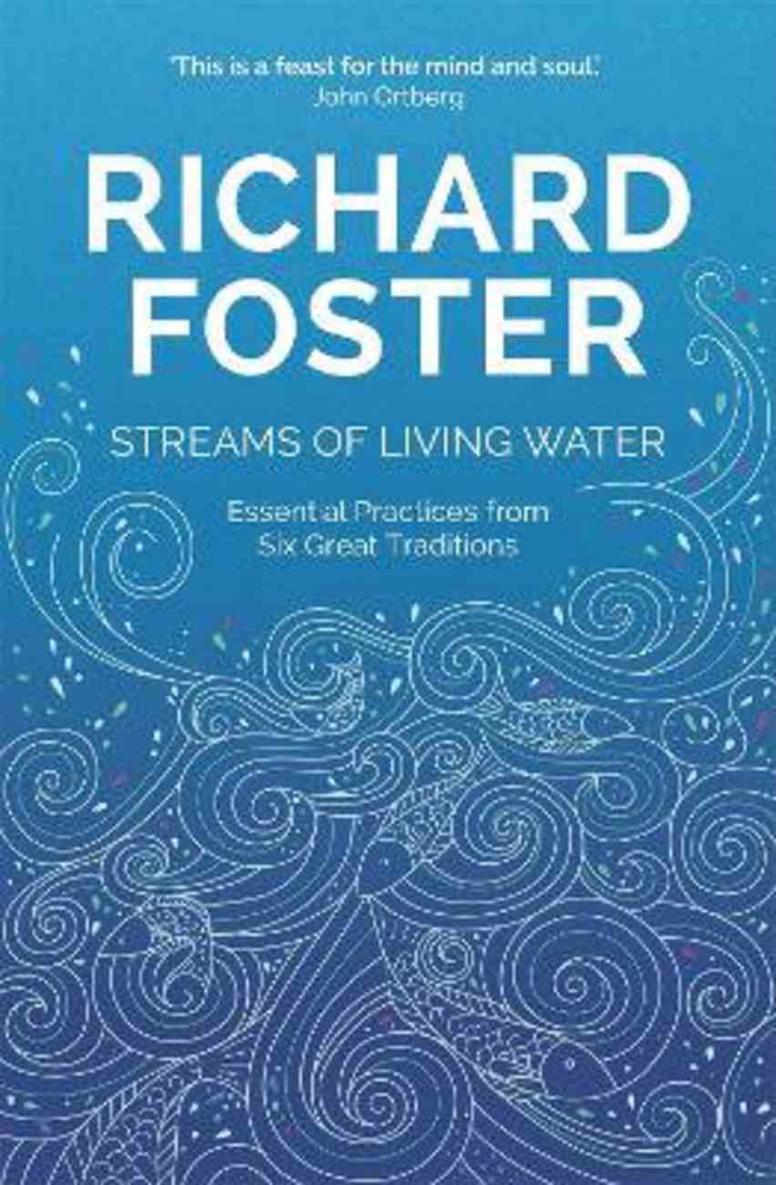 Streams of Living Water: Celebrating the Great Traditions of Christian Faith PB (Smaller)