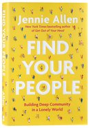 Find Your People: Building Deep Community in a Lonely World Hardback