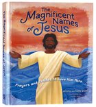 The Magnificent Names of Jesus: A Children's Guide to Praying to the Savior Hardback