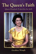The Queen's Faith: Queen Elizabeth II Describes Her Faith Paperback